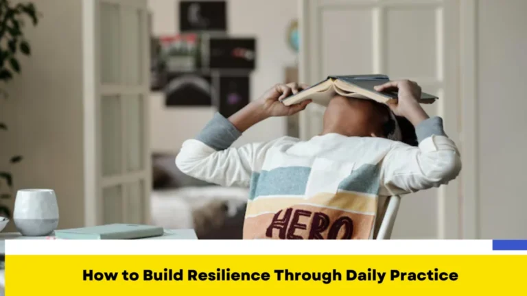 How to Build Resilience Through Daily Practice