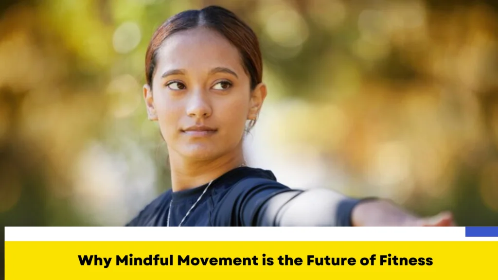 Why Mindful Movement is the Future of Fitness