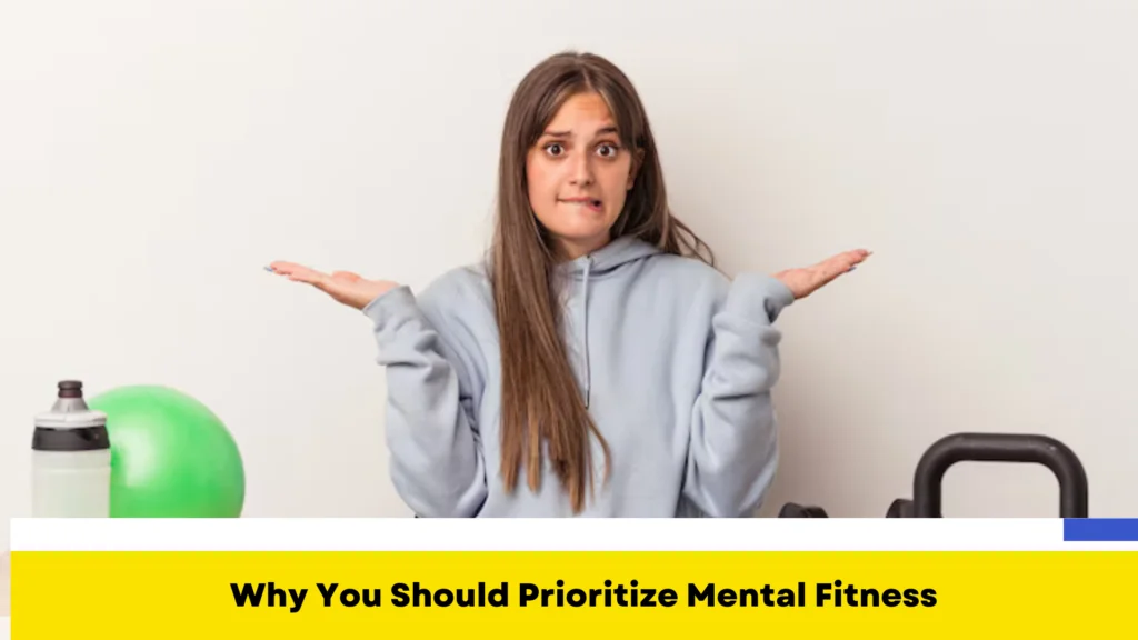 Why You Should Prioritize Mental Fitness